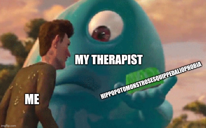 Hippopotomonstrosesquippedaliophobia is why I have to go to the therapist | HIPPOPOTOMONSTROSESQUIPPEDALIOPHOBIA; MY THERAPIST; ME | image tagged in b o b jell-o | made w/ Imgflip meme maker