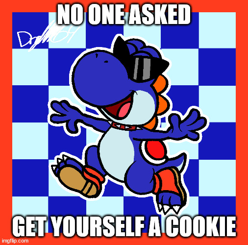 no one asked | NO ONE ASKED; GET YOURSELF A COOKIE | image tagged in boshi,mario rpg,yoshi,mario,smrpg,i love him so much owo | made w/ Imgflip meme maker