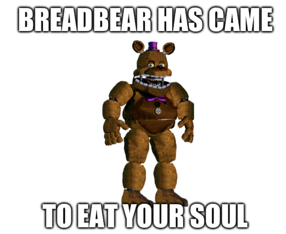Breadbear has came to eat your soul Blank Meme Template