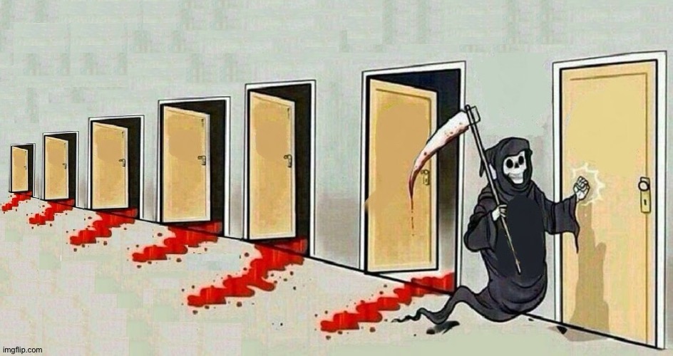 Man, there is nobody here for a chat | image tagged in death knocking at 7 doors | made w/ Imgflip meme maker