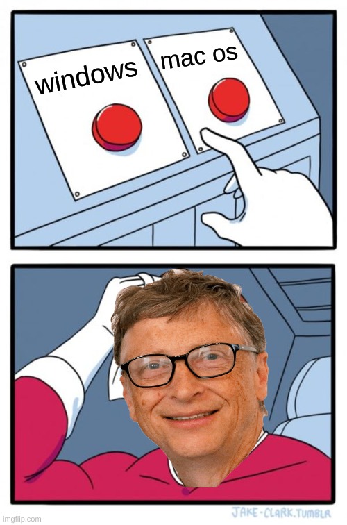 WICH ONE | mac os; windows | image tagged in memes,two buttons | made w/ Imgflip meme maker
