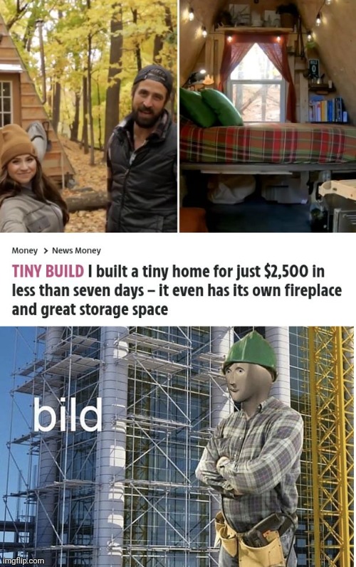 A tiny home built | image tagged in bild meme,build,home,fireplace,memes,storage | made w/ Imgflip meme maker