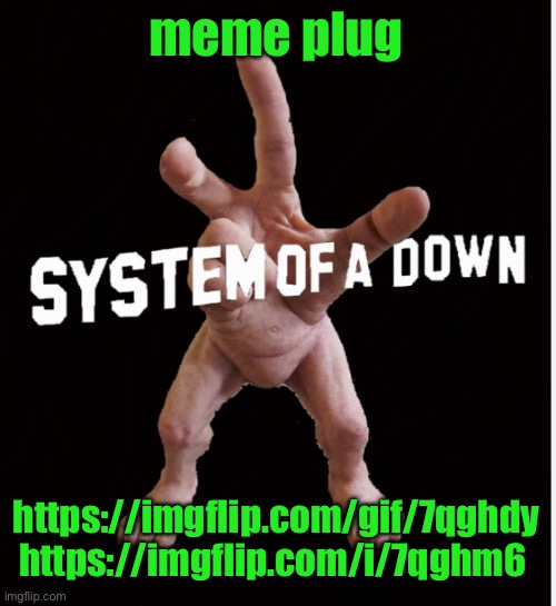 Hand creature | meme plug; https://imgflip.com/gif/7qghdy https://imgflip.com/i/7qghm6 | image tagged in hand creature | made w/ Imgflip meme maker