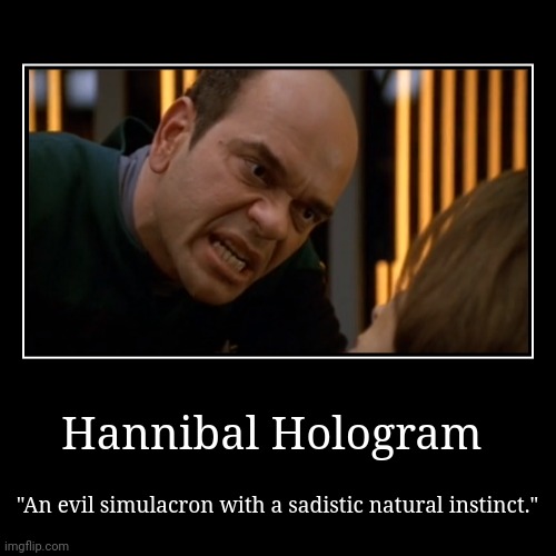 Hannibal Hologram | Hannibal Hologram | "An evil simulacron with a sadistic natural instinct." | image tagged in funny,demotivationals | made w/ Imgflip demotivational maker