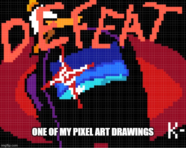 ONE OF MY PIXEL ART DRAWINGS | made w/ Imgflip meme maker