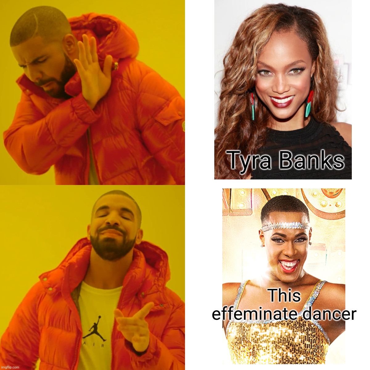 Drake Hotline Bling Meme | Tyra Banks; This effeminate dancer | image tagged in memes,drake hotline bling | made w/ Imgflip meme maker
