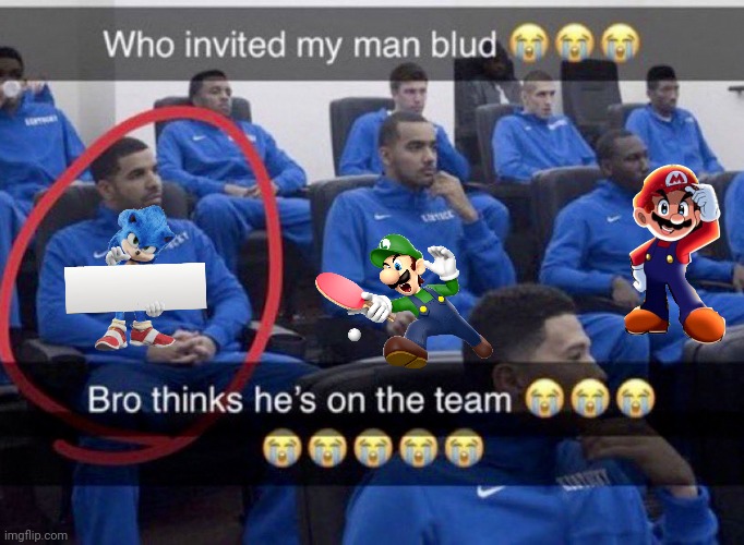 Bro thinks he's on the team | image tagged in bro thinks he's on the team | made w/ Imgflip meme maker