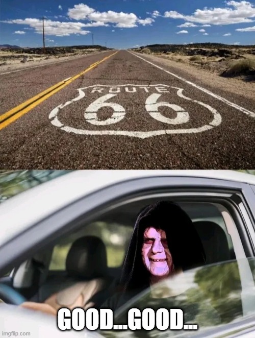 Palpatine Takes a Drive | GOOD...GOOD... | image tagged in emperor palpatine | made w/ Imgflip meme maker