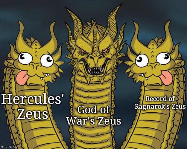 Any others? | Record of Ragnarok's Zeus; God of War's Zeus; Hercules' Zeus | image tagged in three headed dragon but stupid,hercules,god of war,record of ragnarok,three-headed dragon,three dragons | made w/ Imgflip meme maker