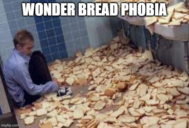 Scary Bread | WONDER BREAD PHOBIA | image tagged in unsee juice | made w/ Imgflip meme maker