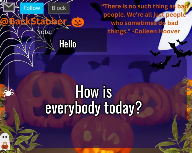 Hi chat | Hello; How is everybody today? | image tagged in backstabbers_ halloween temp | made w/ Imgflip meme maker