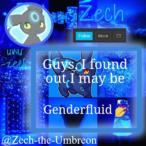 zech-the-umbreon announcement | Guys, I found out I may be; Genderfluid 💅 | image tagged in zech-the-umbreon announcement | made w/ Imgflip meme maker