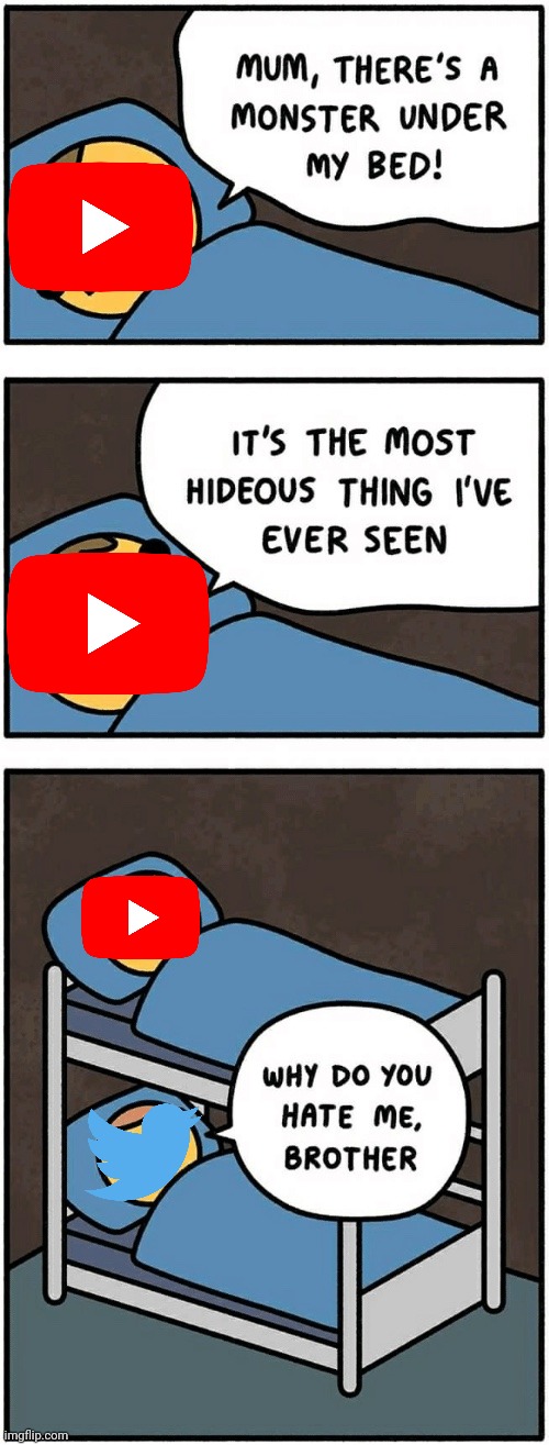 YouTube and Twitter | image tagged in mum there's a monster under my bed,youtube,twitter,twitter sucks | made w/ Imgflip meme maker