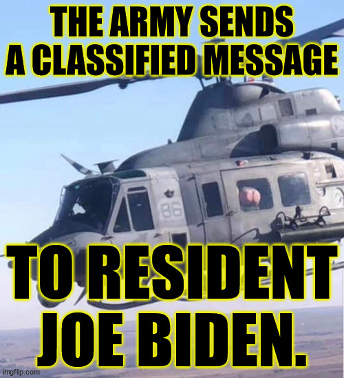 Ham on that, lyin Biden. | THE ARMY SENDS A CLASSIFIED MESSAGE; TO RESIDENT JOE BIDEN. | image tagged in biden,army | made w/ Imgflip meme maker