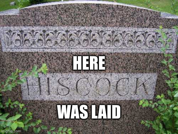 Hiscock Tombstone | HERE WAS LAID | image tagged in hiscock tombstone | made w/ Imgflip meme maker