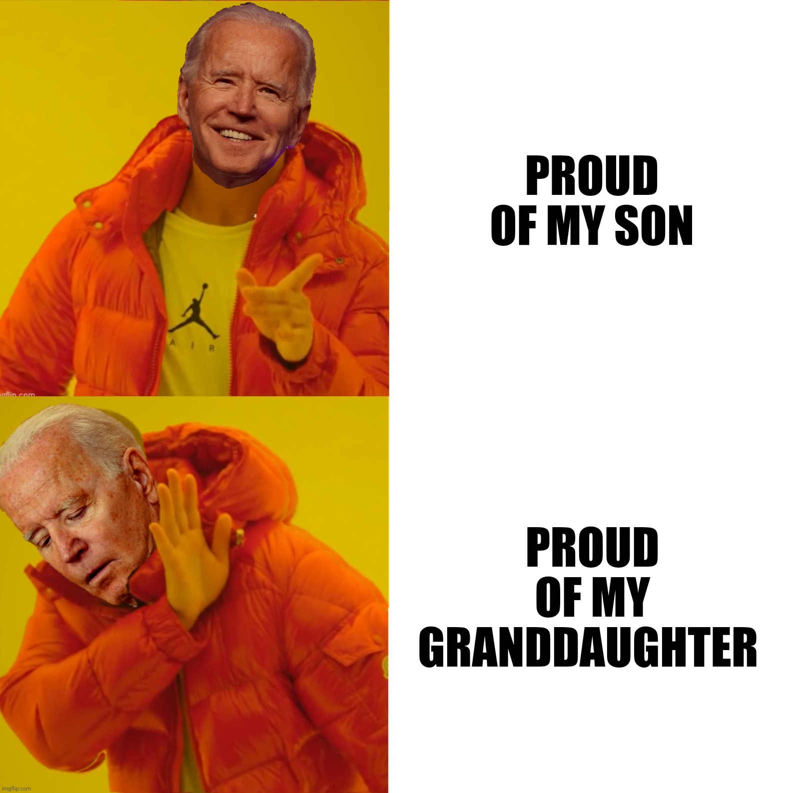 Bad Photoshop Sunday presents:  Gray Pride | PROUD OF MY SON; PROUD OF MY GRANDDAUGHTER | image tagged in bad photoshop sunday,joe biden,drake hotline bling,hunter biden,she who shall not be named | made w/ Imgflip meme maker