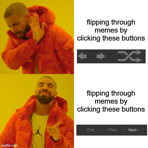 Drake Hotline Bling | flipping through memes by clicking these buttons; flipping through memes by clicking these buttons | image tagged in memes,drake hotline bling | made w/ Imgflip meme maker