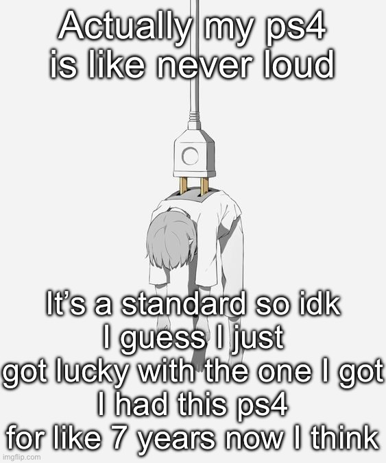 avogado6 depression | Actually my ps4 is like never loud; It’s a standard so idk
I guess I just got lucky with the one I got
I had this ps4 for like 7 years now I think | image tagged in avogado6 depression | made w/ Imgflip meme maker