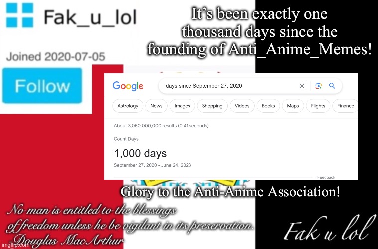 One thousand glorious days of the AAA! | It’s been exactly one thousand days since the founding of Anti_Anime_Memes! Glory to the Anti-Anime Association! | image tagged in fak_u_lol aaa announcement template | made w/ Imgflip meme maker
