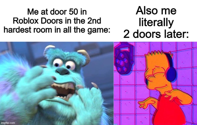 Door 52 is a nice place to calm down after getting passed the library ^-^ | Also me literally 2 doors later:; Me at door 50 in Roblox Doors in the 2nd hardest room in all the game: | image tagged in vibing bart | made w/ Imgflip meme maker