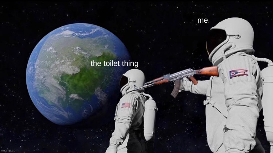 why this | me; the toilet thing | image tagged in memes,always has been | made w/ Imgflip meme maker