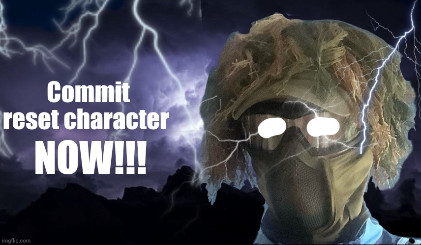 floor funni lightning man | Commit reset character NOW!!! | image tagged in floor funni lightning man | made w/ Imgflip meme maker