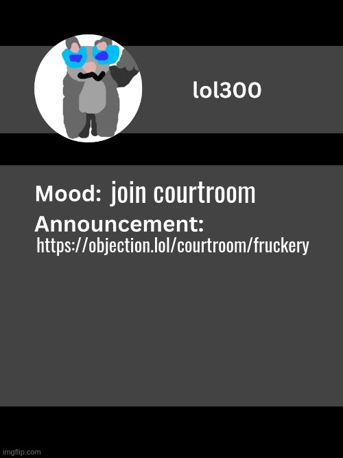 Lol300 announcement template v4 | join courtroom; https://objection.lol/courtroom/fruckery | image tagged in lol300 announcement template v4 thanks conehead | made w/ Imgflip meme maker