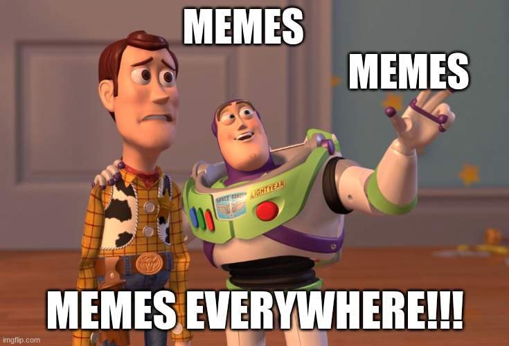 X, X Everywhere Meme | MEMES   
                                         MEMES; MEMES EVERYWHERE!!! | image tagged in memes,x x everywhere | made w/ Imgflip meme maker
