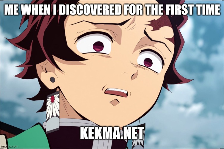 DON'T GO THERE, IT'S SUCCUBUS, LUCIFER, S4T4N!!!! | ME WHEN I DISCOVERED FOR THE FIRST TIME; KEKMA.NET | image tagged in tanjiro,kekma,scary,oh no,memes | made w/ Imgflip meme maker