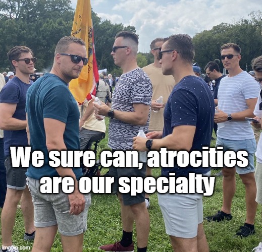 We sure can, atrocities are our specialty | made w/ Imgflip meme maker