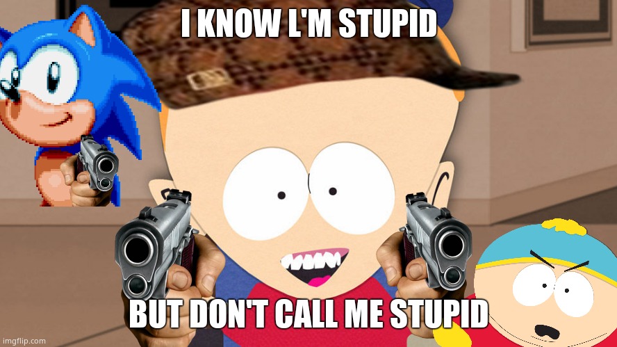 South Park Timmy | I KNOW L'M STUPID; BUT DON'T CALL ME STUPID | image tagged in south park timmy | made w/ Imgflip meme maker