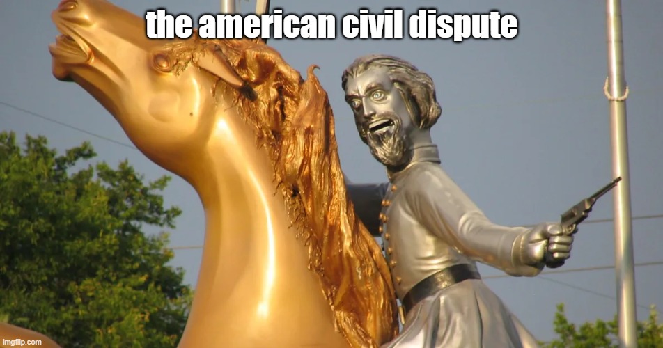 this is history, kids! | the american civil dispute | image tagged in history | made w/ Imgflip meme maker