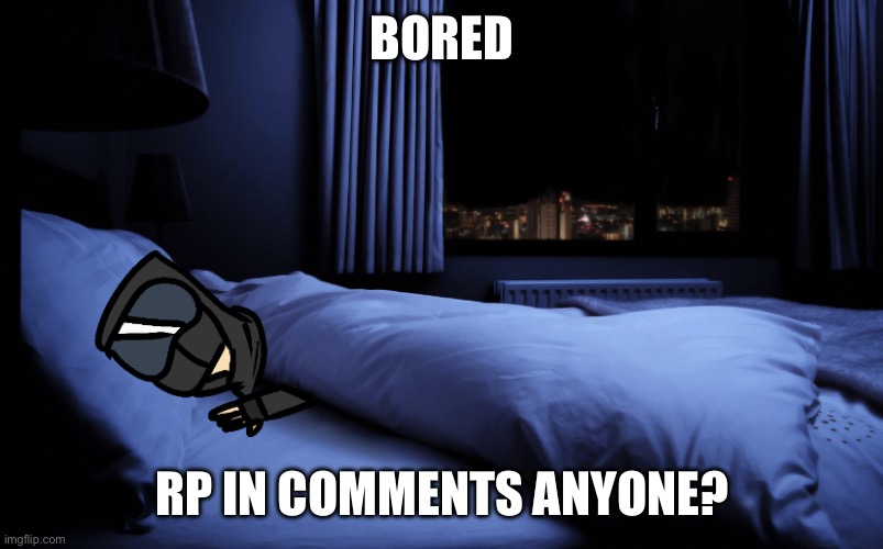 I’m not posting this in the rp or bossfights rp stream since they’re kinda dead | BORED; RP IN COMMENTS ANYONE? | image tagged in gn chat | made w/ Imgflip meme maker