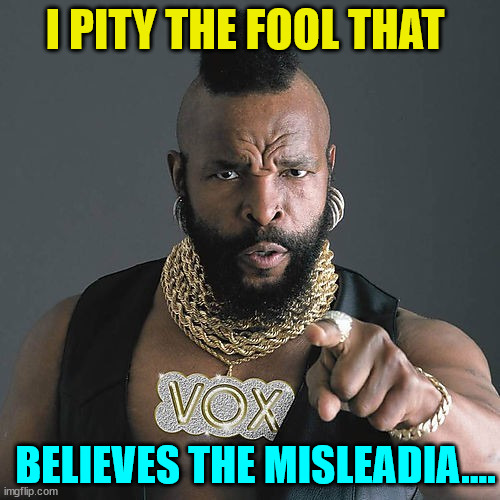 How long will the lib cult remain in the dark about the truth? | I PITY THE FOOL THAT; BELIEVES THE MISLEADIA.... | image tagged in memes,mr t pity the fool,mainstream media,liars | made w/ Imgflip meme maker