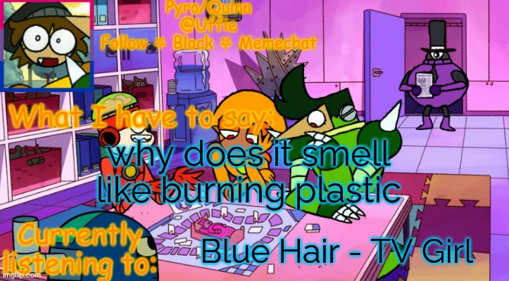 uffie's boxmore temp | why does it smell like burning plastic; Blue Hair - TV Girl | image tagged in uffie's boxmore temp | made w/ Imgflip meme maker