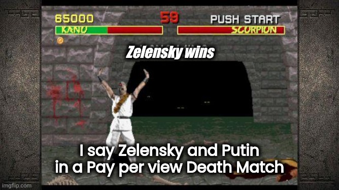 mortal kombat | Zelensky wins I say Zelensky and Putin in a Pay per view Death Match | image tagged in mortal kombat | made w/ Imgflip meme maker