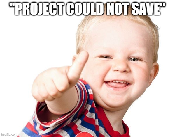 Thumbs Up Kid | "PROJECT COULD NOT SAVE" | image tagged in thumbs up kid | made w/ Imgflip meme maker