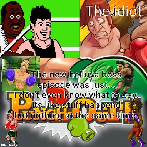 Punchout announcment temp | The new helluva boss episode was just...
I don't even know what to say.
Its like stuff happend but nothing at the same time. | image tagged in punchout announcment temp | made w/ Imgflip meme maker