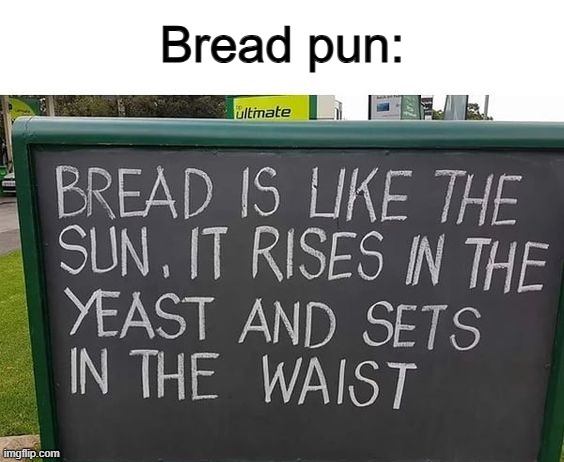 Lol :) | Bread pun: | made w/ Imgflip meme maker