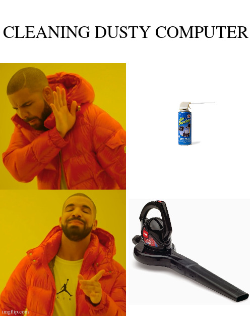 cleaning dusty computer | CLEANING DUSTY COMPUTER | image tagged in memes,drake hotline bling | made w/ Imgflip meme maker