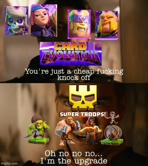 Clash of Clans Good, Clash Royale Bad | image tagged in i'm the upgrade,clash of clans,clash royale,card evolutions,super troops,supercell | made w/ Imgflip meme maker