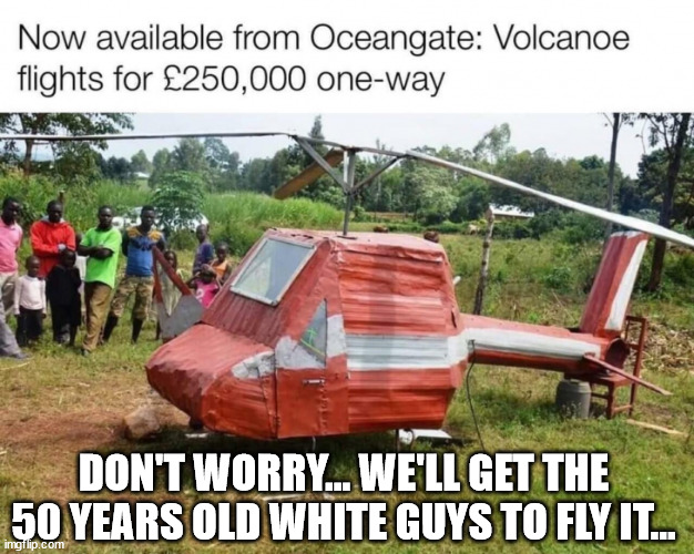 No worries... we have experience... | DON'T WORRY... WE'LL GET THE 50 YEARS OLD WHITE GUYS TO FLY IT... | image tagged in stupid people,triggered,liberals,woke,broke | made w/ Imgflip meme maker