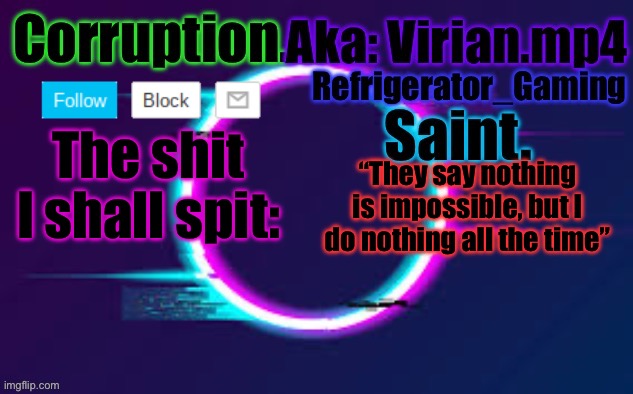 Finished announcement temp (yes I know it’s trash) | The shit I shall spit:; “They say nothing is impossible, but I do nothing all the time” | made w/ Imgflip meme maker