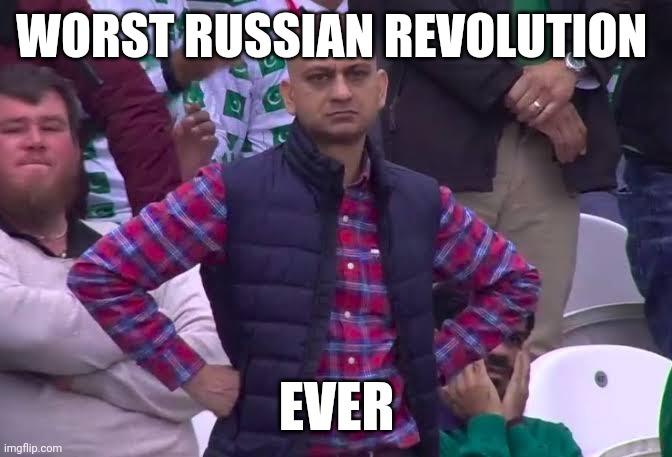 Disappointed Man | WORST RUSSIAN REVOLUTION; EVER | image tagged in disappointed man | made w/ Imgflip meme maker