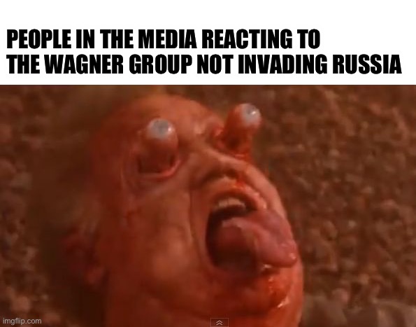 The media meltdown | PEOPLE IN THE MEDIA REACTING TO THE WAGNER GROUP NOT INVADING RUSSIA | image tagged in schwarzzy total recall,media,russia | made w/ Imgflip meme maker