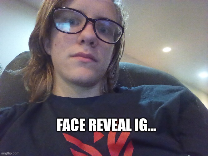 FACE REVEAL IG... | made w/ Imgflip meme maker