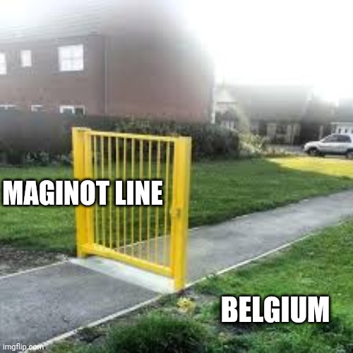 Useless Gate | MAGINOT LINE; BELGIUM | image tagged in useless gate | made w/ Imgflip meme maker