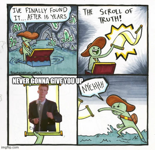 rick rolled | NEVER GONNA GIVE YOU UP | image tagged in memes,the scroll of truth | made w/ Imgflip meme maker