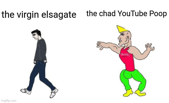 Virgin vs Chad | the chad YouTube Poop; the virgin elsagate | image tagged in virgin vs chad,elsagate,youtube poop,ytp | made w/ Imgflip meme maker