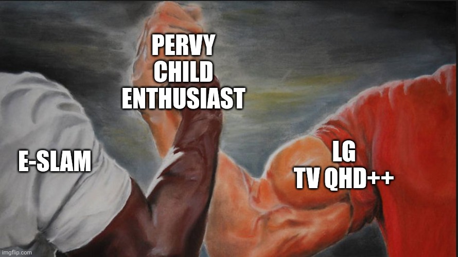 Black White Arms | PERVY CHILD ENTHUSIAST; E-SLAM; LG TV QHD++ | image tagged in black white arms,IndiaSpeaks | made w/ Imgflip meme maker